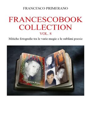 cover image of Francescobook Collection--Volume8--Mitiche fotografie tra le varie magie e le sublimi poesie